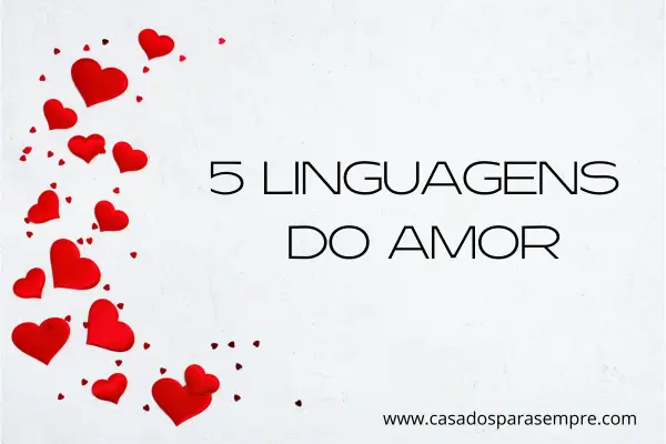 As Cinco Linguagens do Amor: Desvendando os Segredos da Conexão Emocional